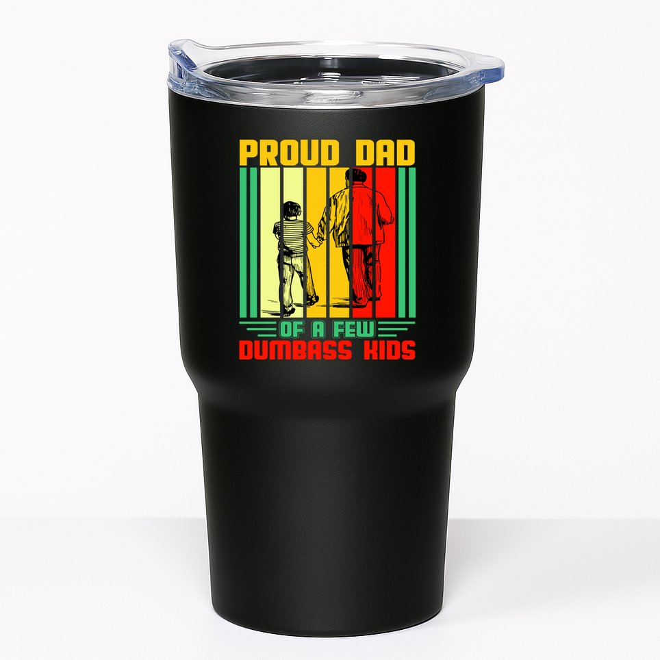 Proud Dad of a few Dumbass Kids Tumbler