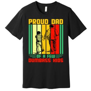 Proud Dad of a few Dumbass Kids Premium T-Shirt