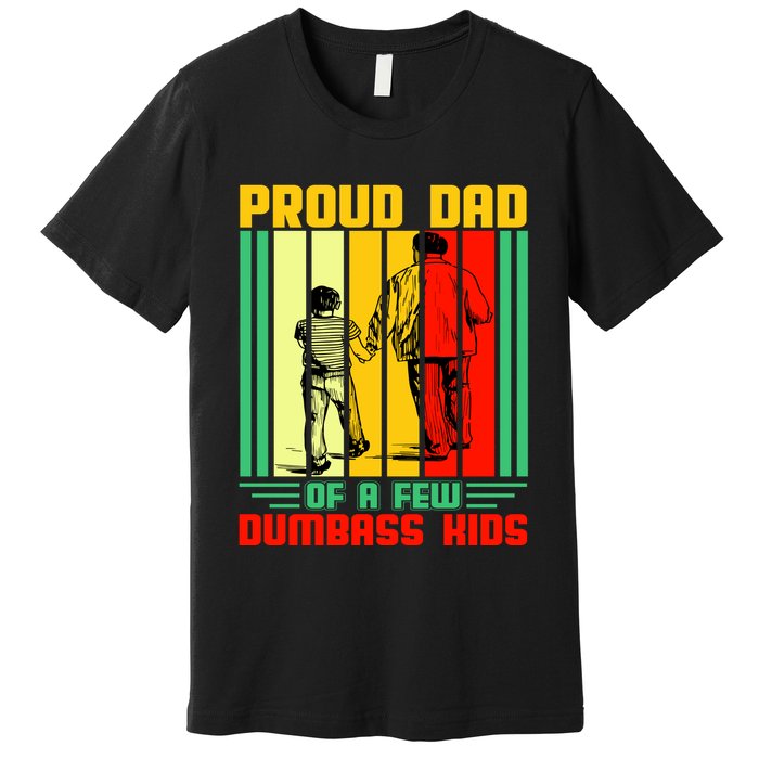 Proud Dad of a few Dumbass Kids Premium T-Shirt
