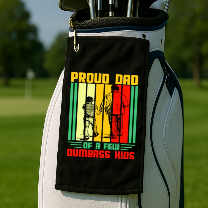Proud Dad of a few Dumbass Kids Golf Towel