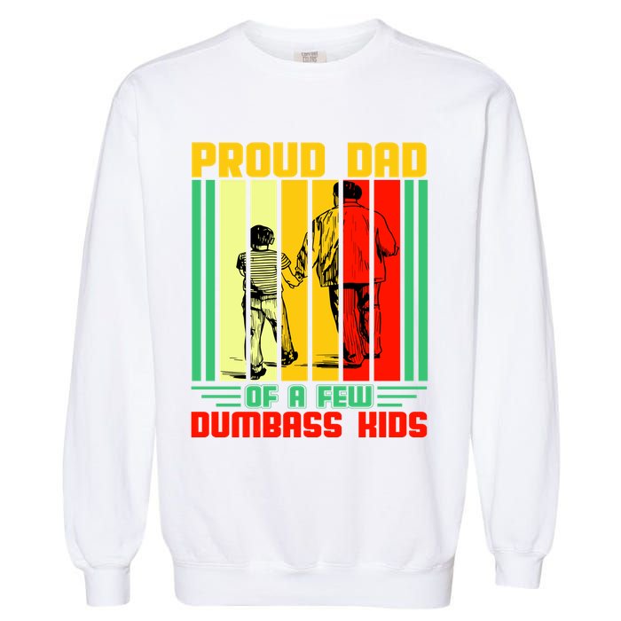 Proud Dad of a few Dumbass Kids Garment-Dyed Sweatshirt