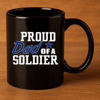 Proud Dad of A Soldier 11oz C Handle Ceramic Mug