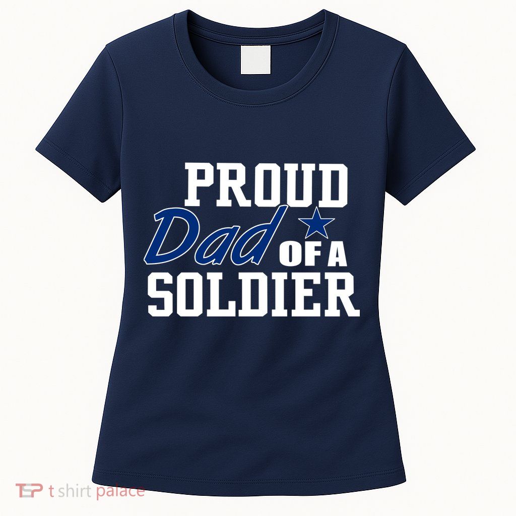 Proud Dad of A Soldier Womens T-Shirt