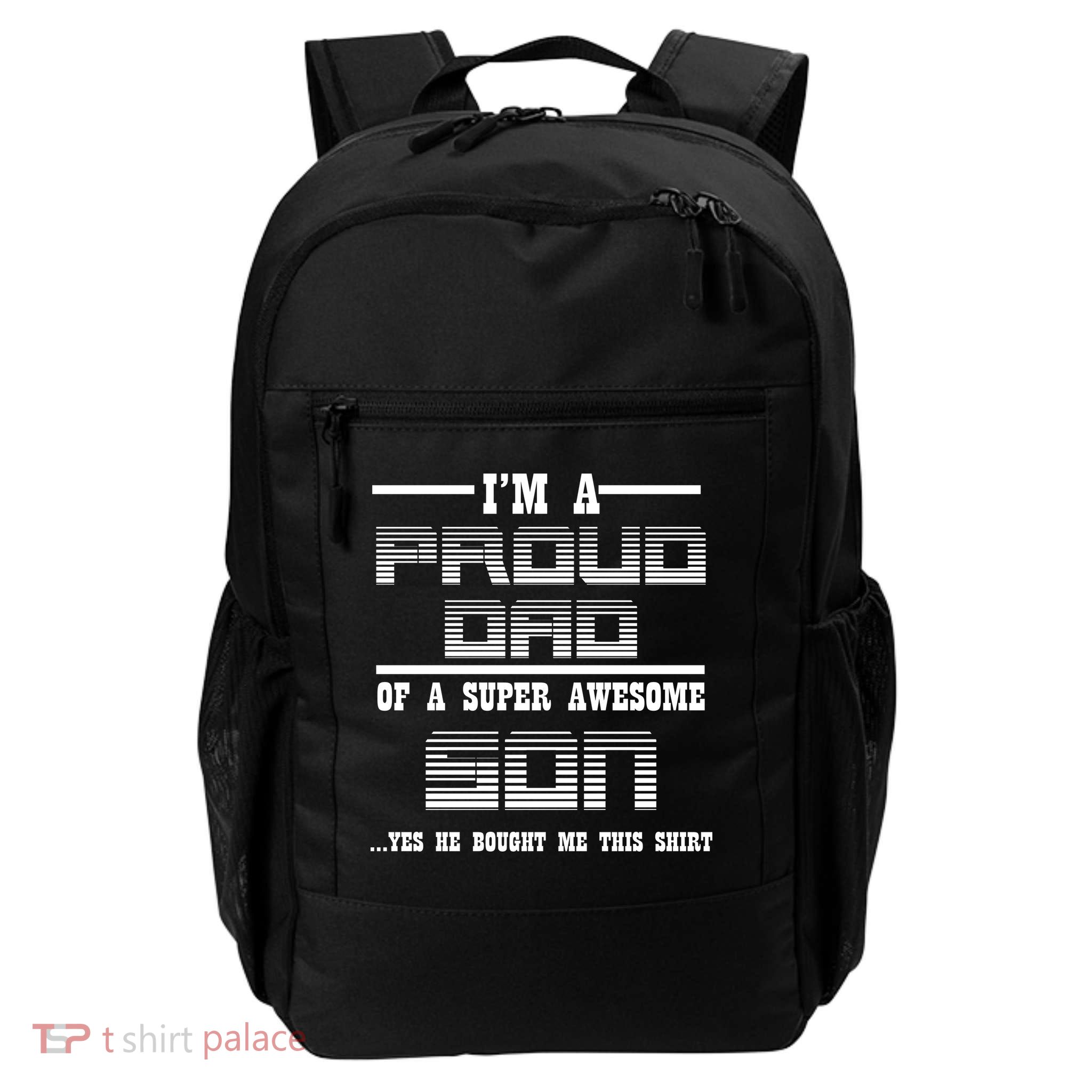 Proud Dad Of A Super Awesome Son Yes He Bought Me This Backpack