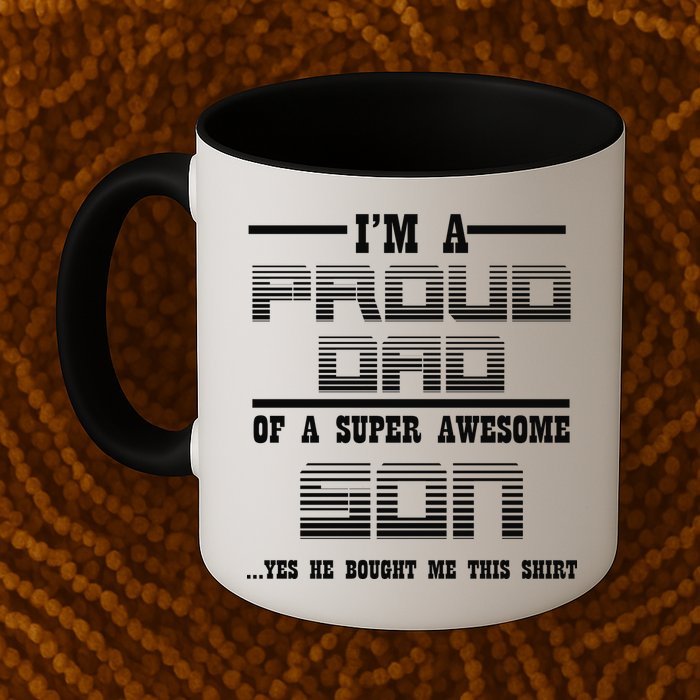 Proud Dad Of A Super Awesome Son Yes He Bought Me This Mug