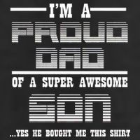 Proud Dad Of A Super Awesome Son Yes He Bought Me This Trucker Hat