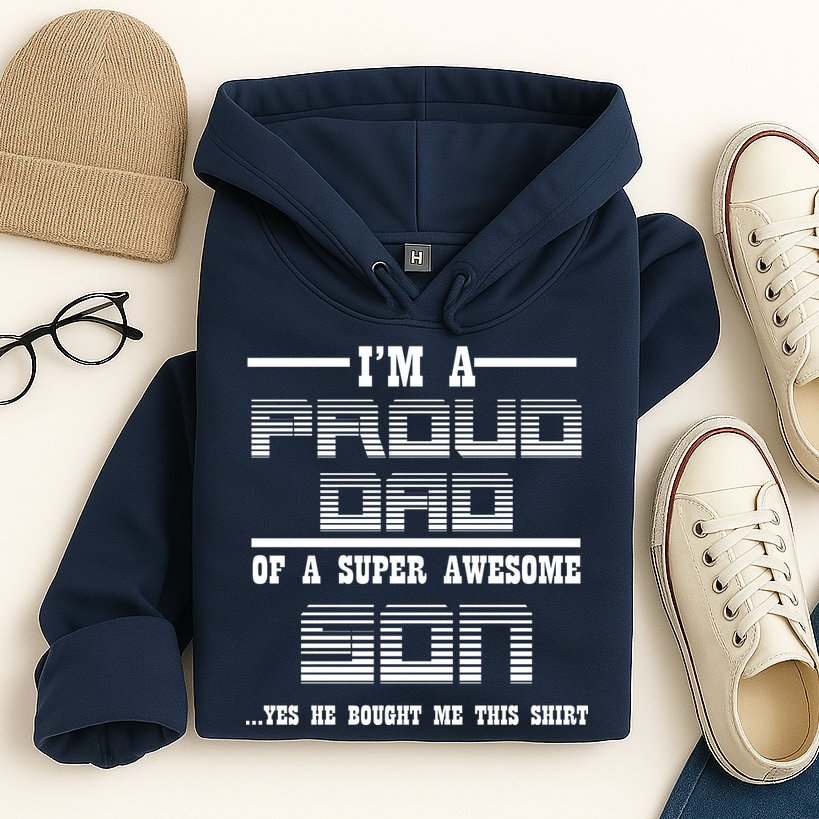 Proud Dad Of A Super Awesome Son Yes He Bought Me This Hoodie