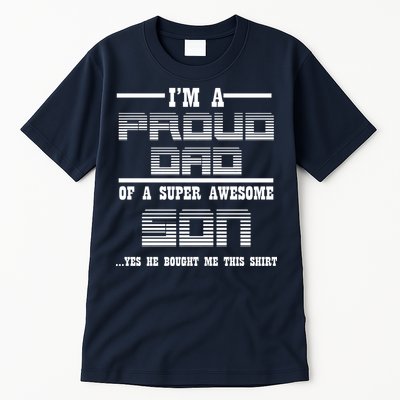 Proud Dad Of A Super Awesome Son Yes He Bought Me This Tall T-Shirt