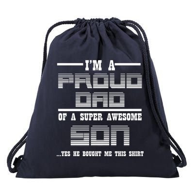 Proud Dad Of A Super Awesome Son Yes He Bought Me This Drawstring Bag