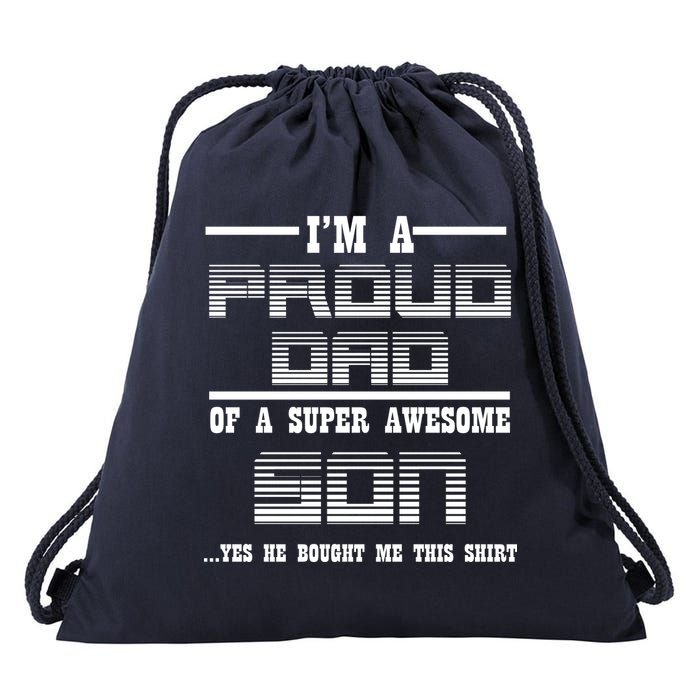 Proud Dad Of A Super Awesome Son Yes He Bought Me This Drawstring Bag
