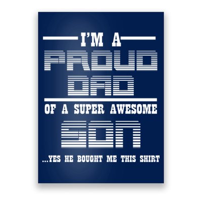 Proud Dad Of A Super Awesome Son Yes He Bought Me This Poster