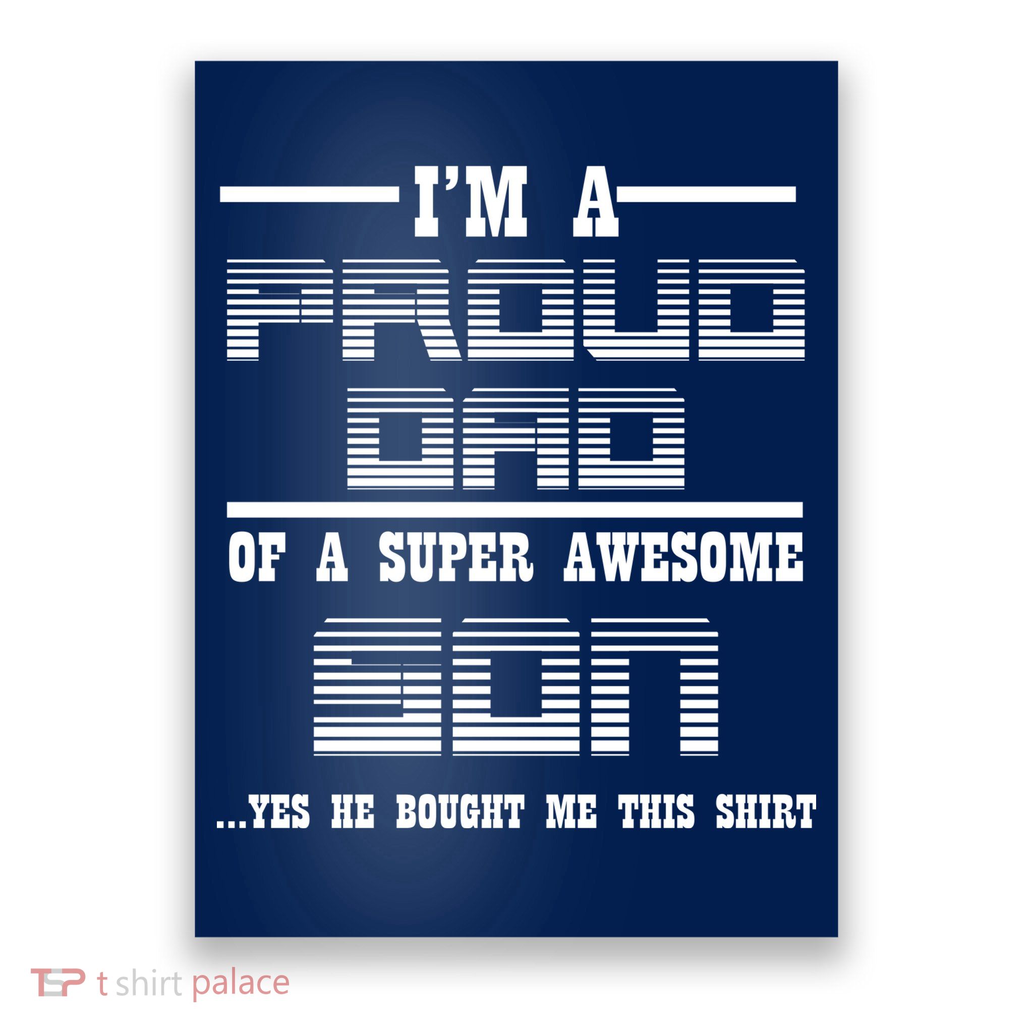 Proud Dad Of A Super Awesome Son Yes He Bought Me This Poster