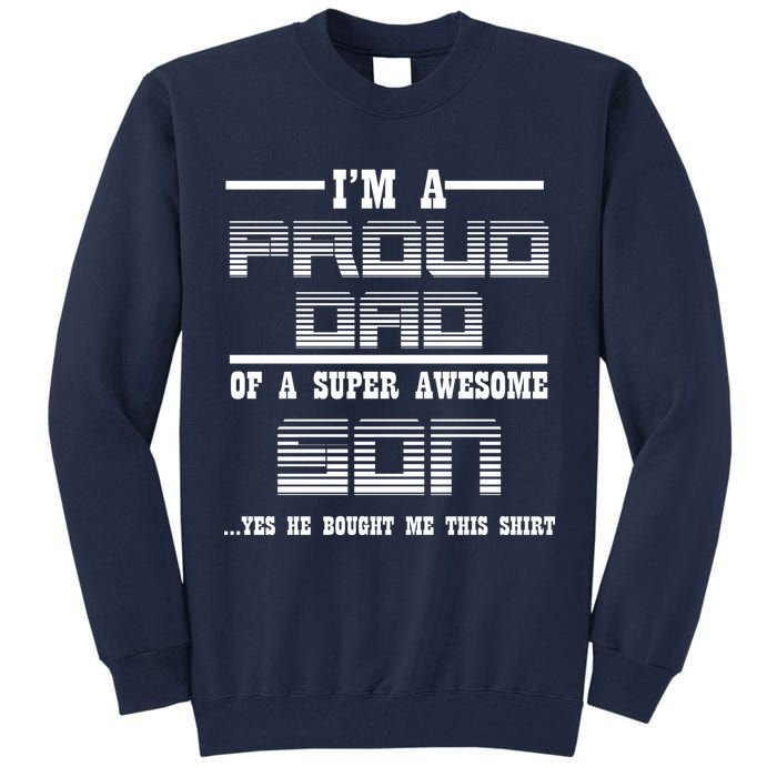 Proud Dad Of A Super Awesome Son Yes He Bought Me This Tall Sweatshirt