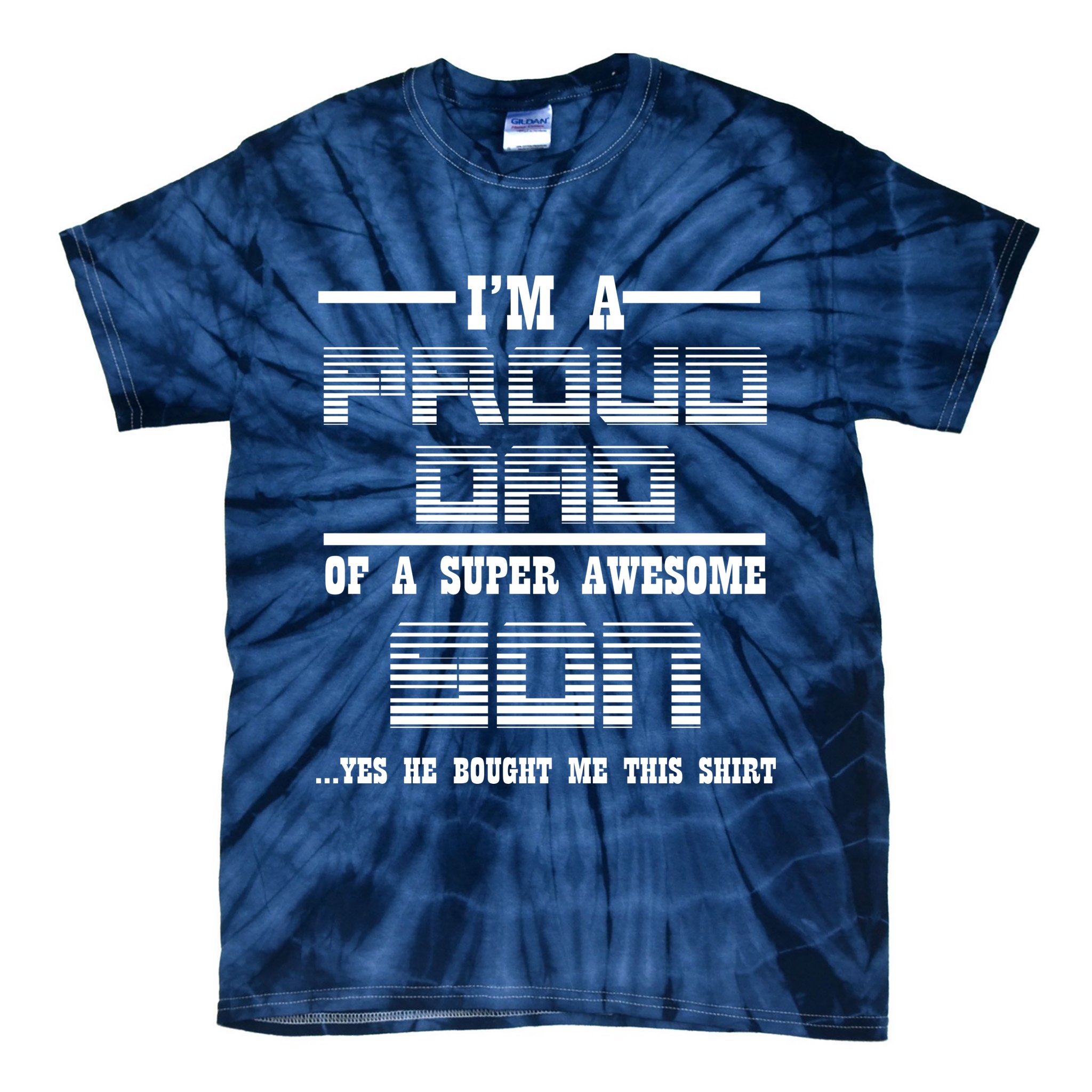 Proud Dad Of A Super Awesome Son Yes He Bought Me This Tie-Dye T-Shirt