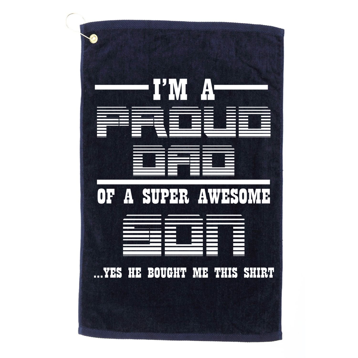 Proud Dad Of A Super Awesome Son Yes He Bought Me This Golf Towel