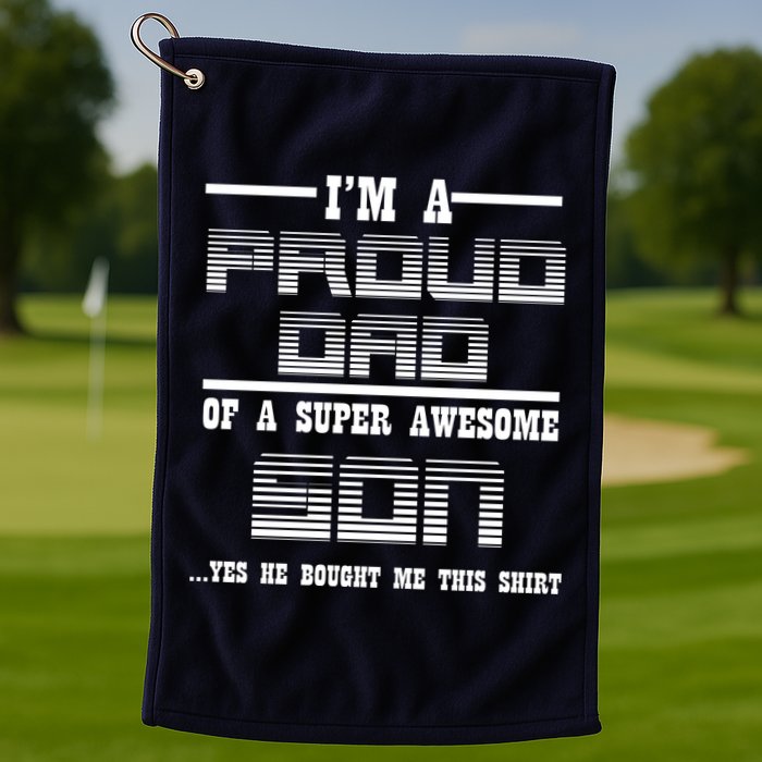 Proud Dad Of A Super Awesome Son Yes He Bought Me This Golf Towel