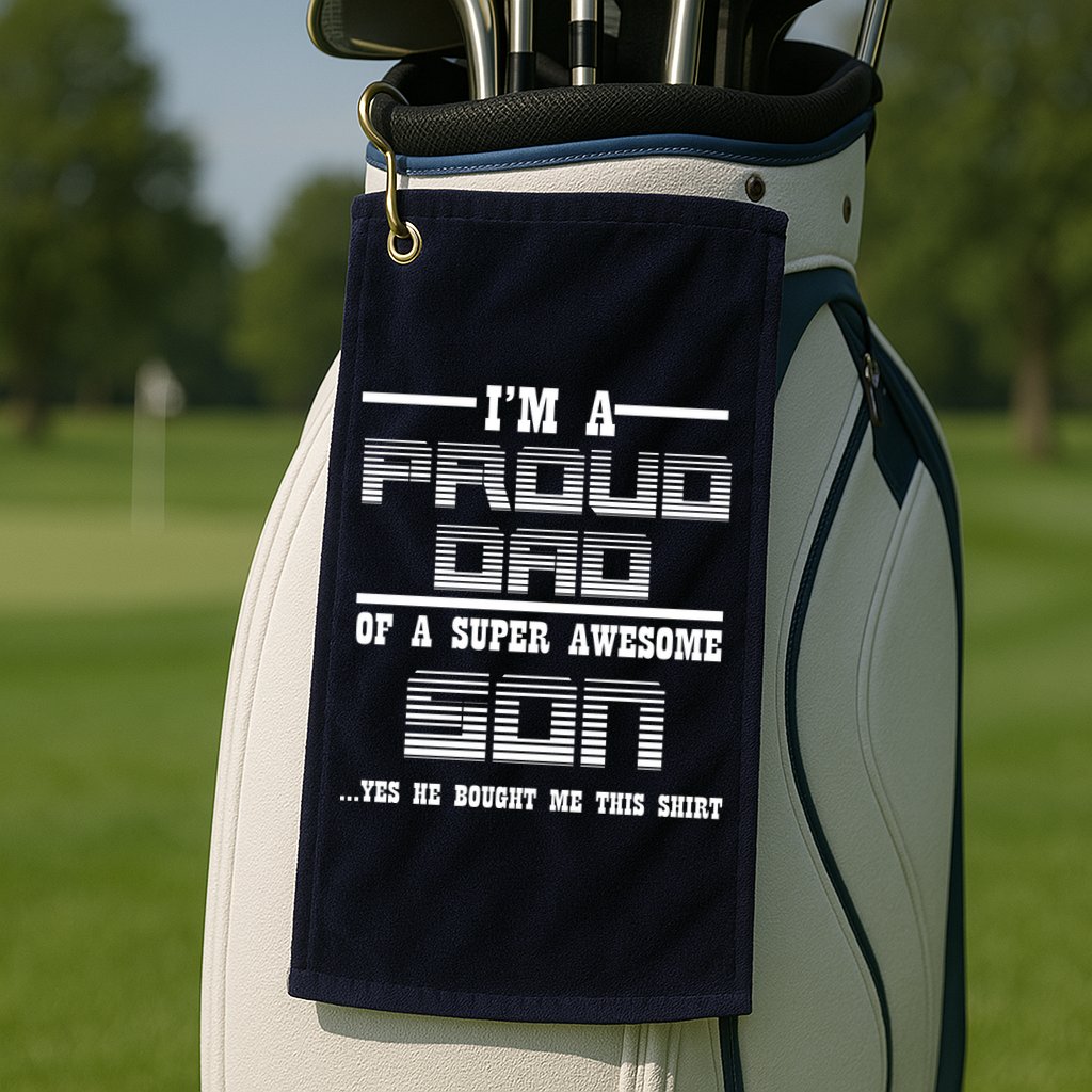 Proud Dad Of A Super Awesome Son Yes He Bought Me This Golf Towel