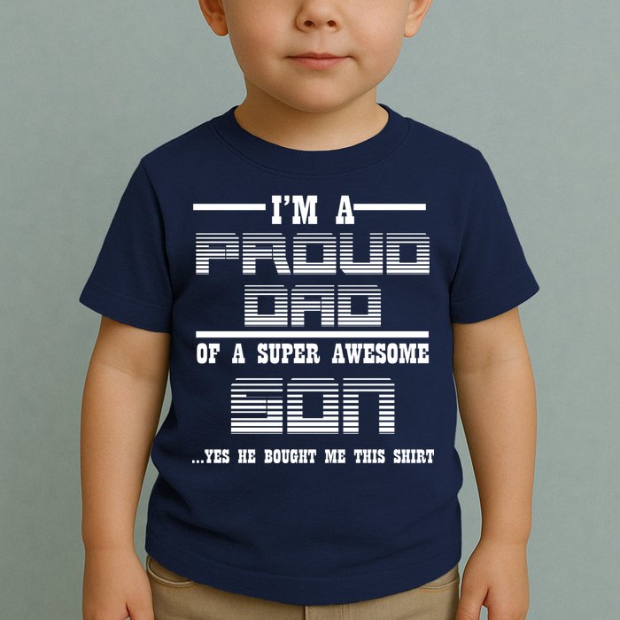 Proud Dad Of A Super Awesome Son Yes He Bought Me This Toddler T-Shirt