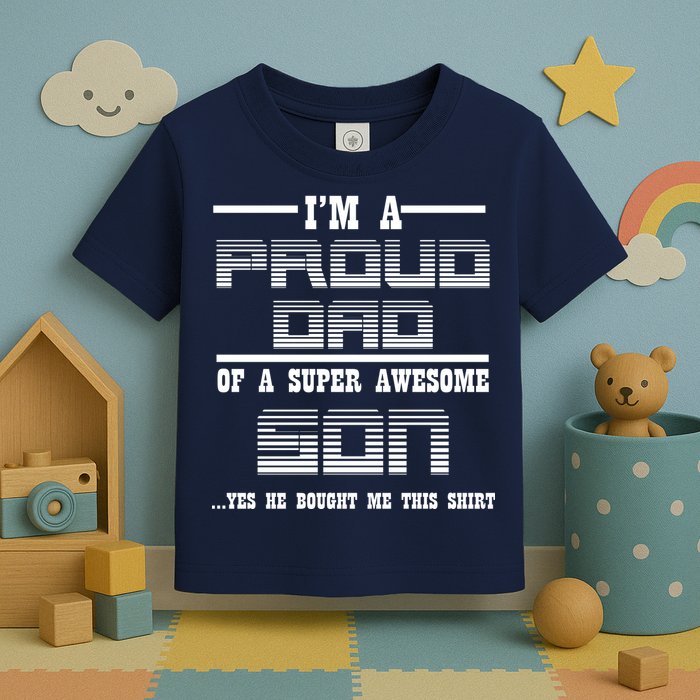Proud Dad Of A Super Awesome Son Yes He Bought Me This Toddler T-Shirt