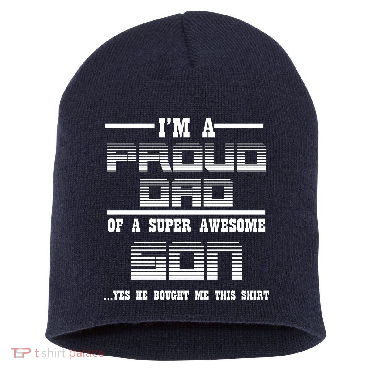 Proud Dad Of A Super Awesome Son Yes He Bought Me This Short Acrylic Beanie