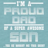 Proud Dad Of A Super Awesome Son Yes He Bought Me This Sueded Cloud Jersey T-Shirt