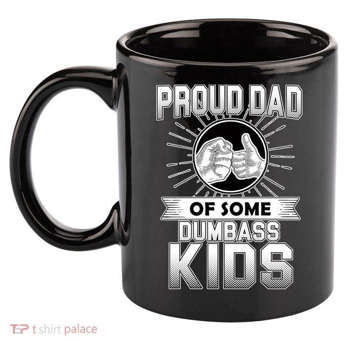 Proud Dad Of Some Dumbass Kids 11oz C Handle Ceramic Mug