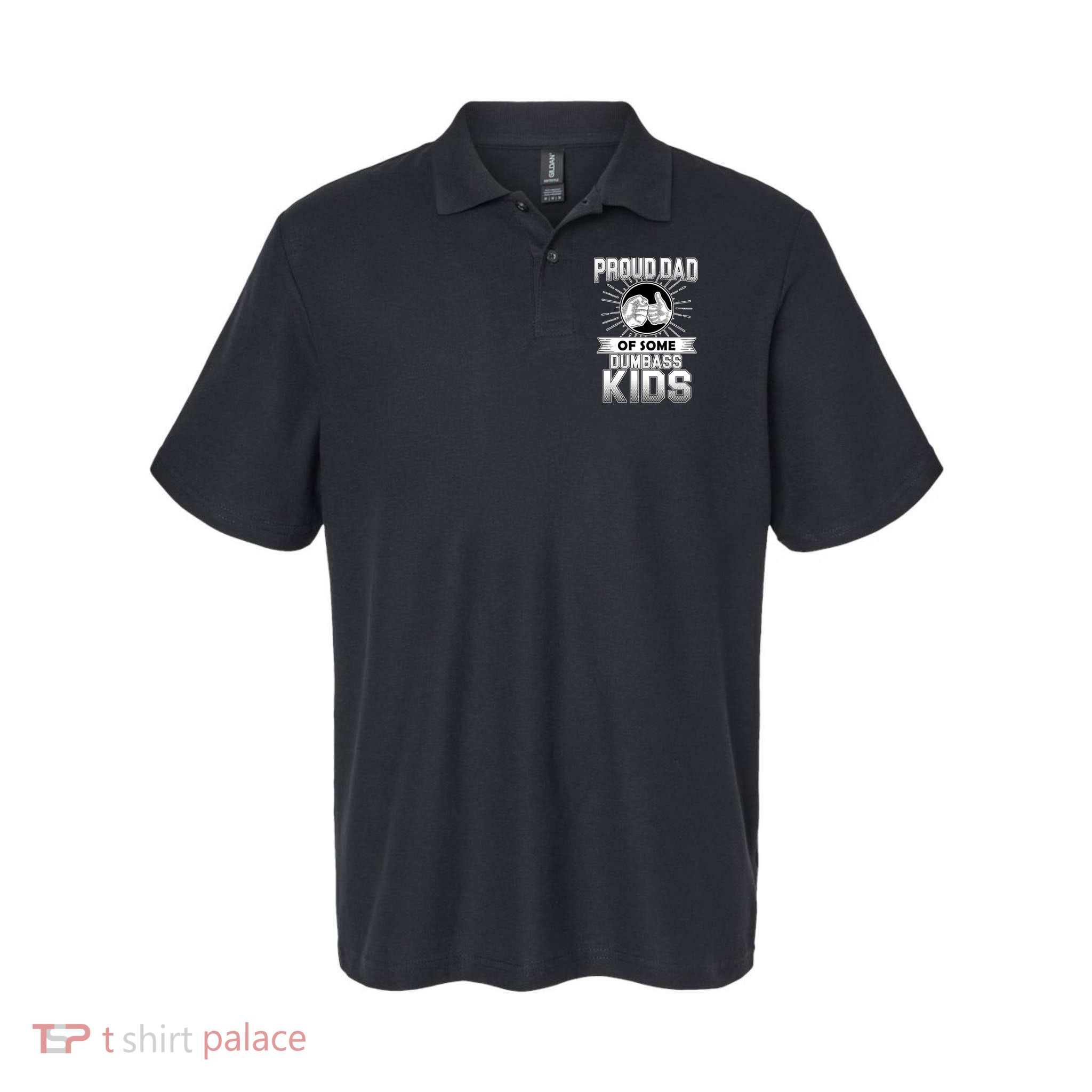 Proud Dad Of Some Dumbass Kids Polo