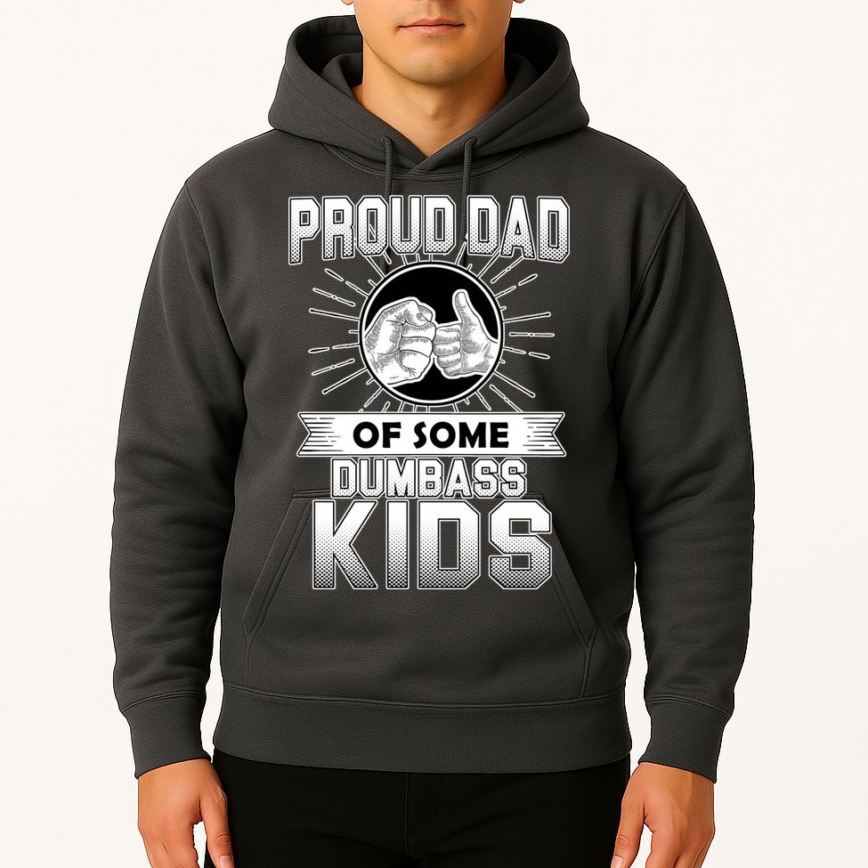 Proud Dad Of Some Dumbass Kids Hoodie