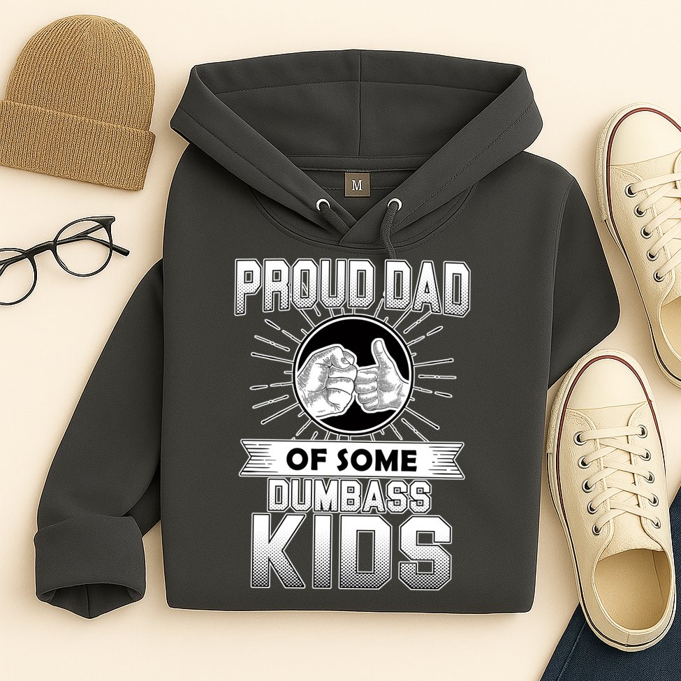 Proud Dad Of Some Dumbass Kids Hoodie