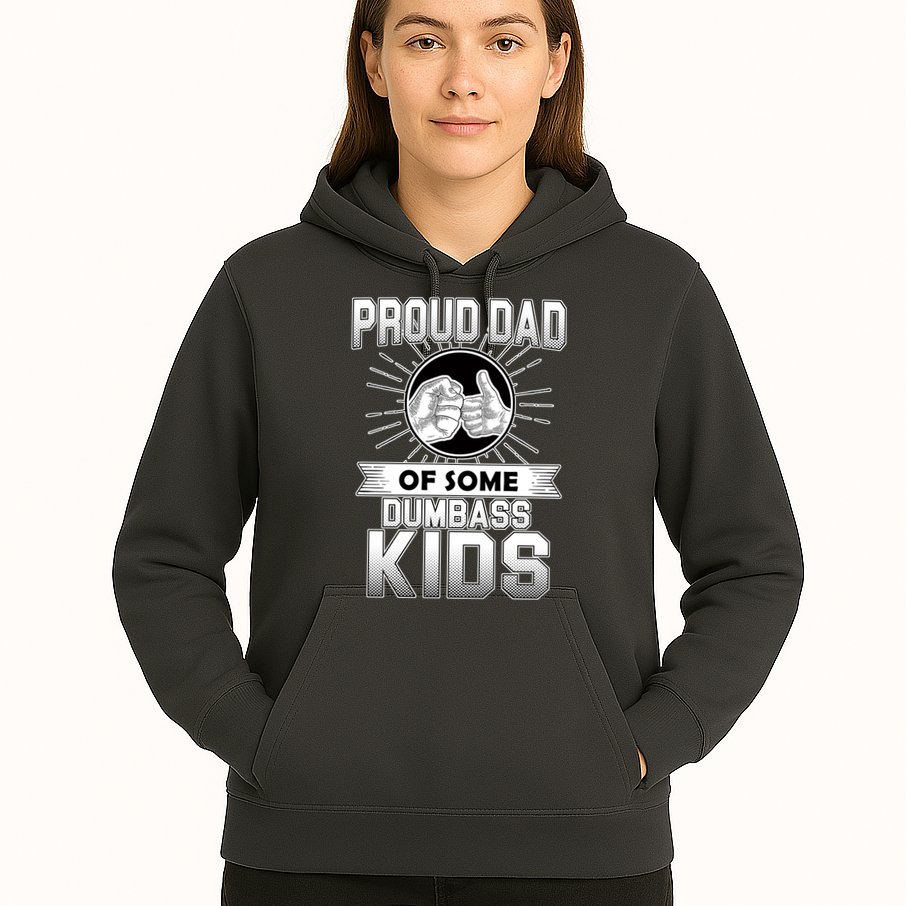 Proud Dad Of Some Dumbass Kids Hoodie