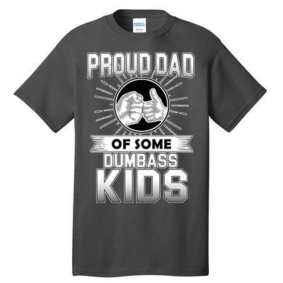 Proud Dad Of Some Dumbass Kids Tall T-Shirt