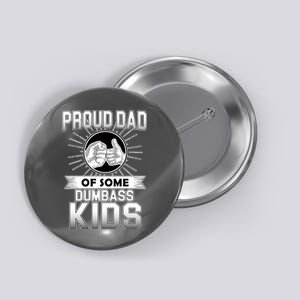 Proud Dad Of Some Dumbass Kids Button