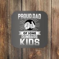 Proud Dad Of Some Dumbass Kids Coaster