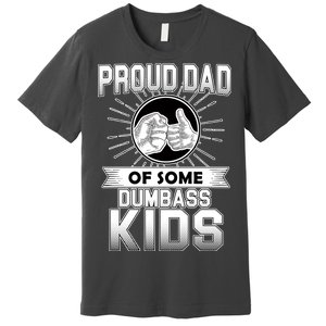 Proud Dad Of Some Dumbass Kids Premium T-Shirt