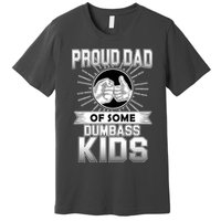Proud Dad Of Some Dumbass Kids Premium T-Shirt