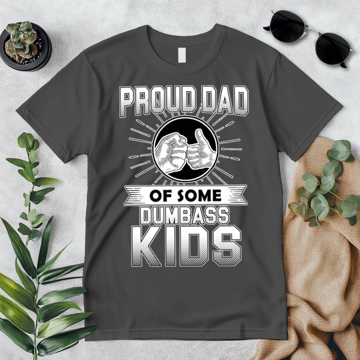 Proud Dad Of Some Dumbass Kids Premium T-Shirt