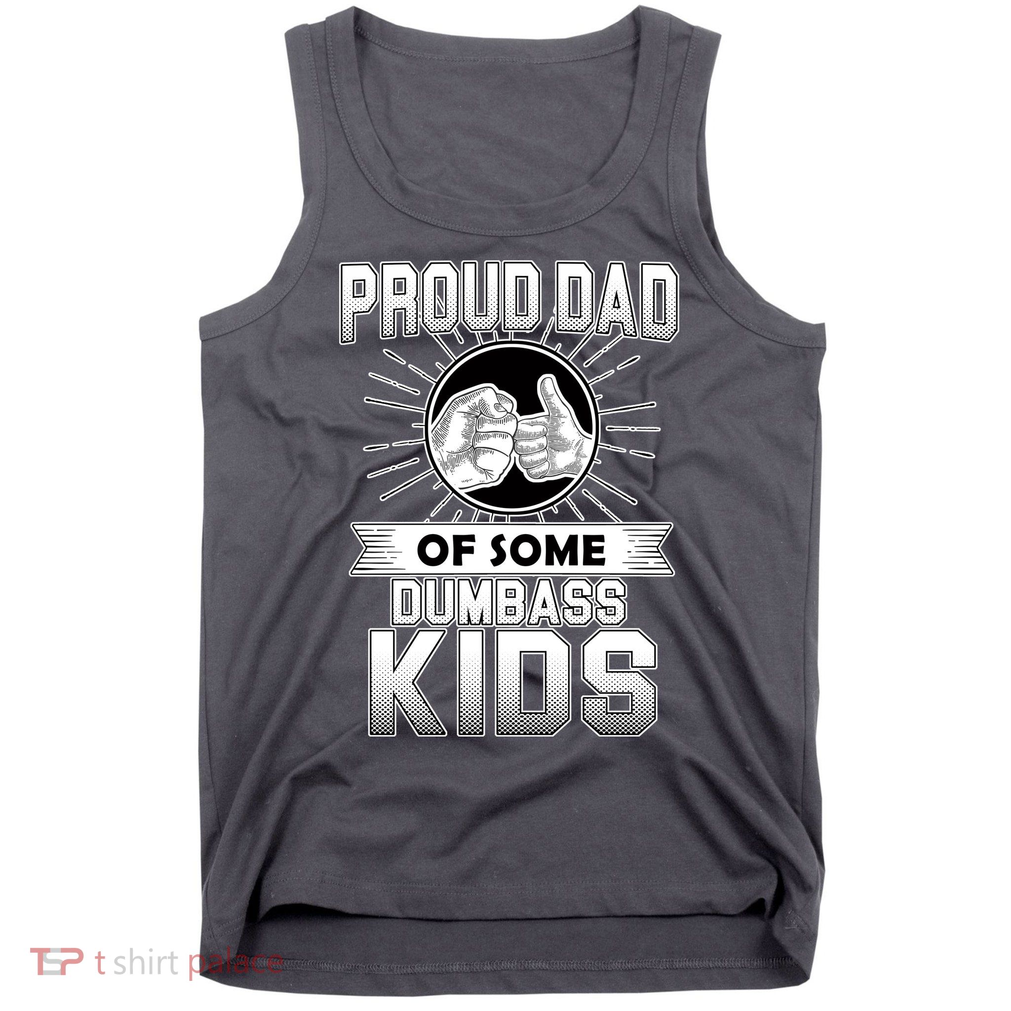 Proud Dad Of Some Dumbass Kids Tank Top