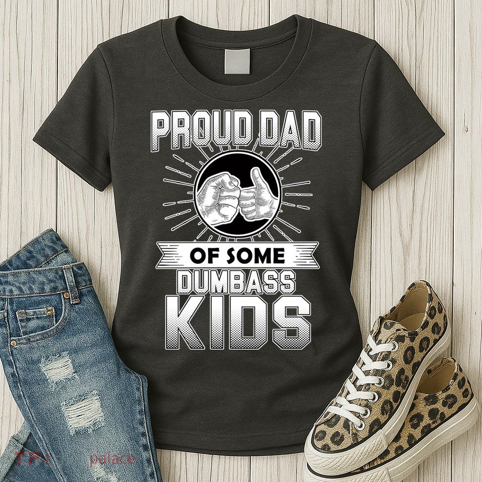 Proud Dad Of Some Dumbass Kids Womens T-Shirt