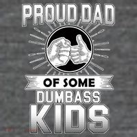 Proud Dad Of Some Dumbass Kids Womens T-Shirt