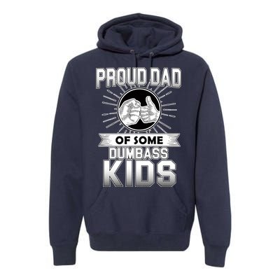 Proud Dad Of Some Dumbass Kids Premium Hoodie