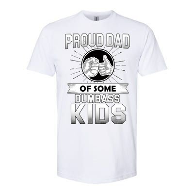 Proud Dad Of Some Dumbass Kids Softstyle CVC T-Shirt