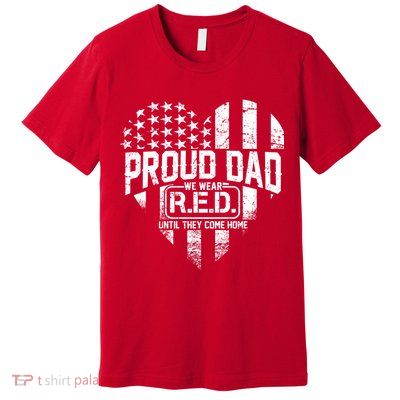 Proud Dad We Wear RED Until They Come Home Premium T-Shirt
