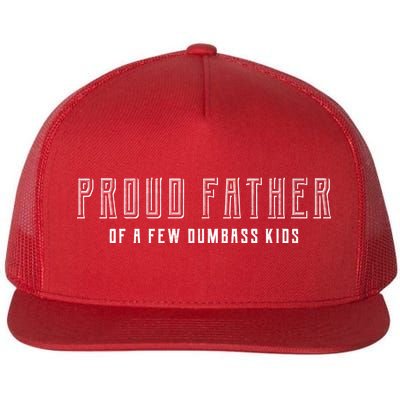 Proud Father Of A Few Dumbass Kids Flat Bill Trucker Hat