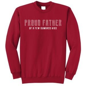 Proud Father Of A Few Dumbass Kids Tall Sweatshirt