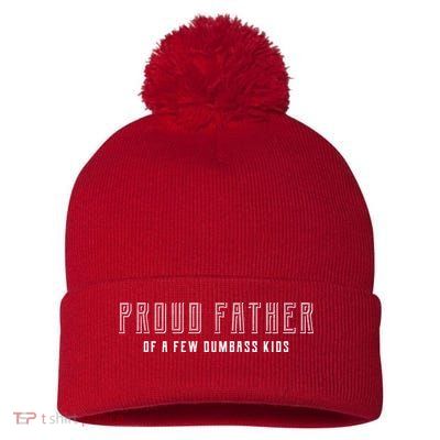 Proud Father Of A Few Dumbass Kids Pom Pom 12in Knit Beanie