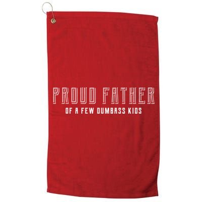 Proud Father Of A Few Dumbass Kids Golf Towel
