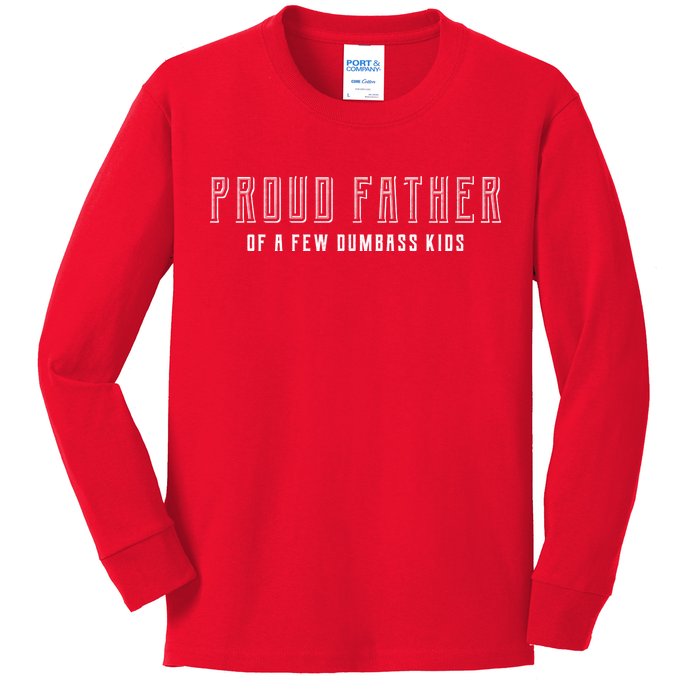 Proud Father Of A Few Dumbass Kids Kids Long Sleeve Shirt