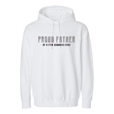 Proud Father Of A Few Dumbass Kids Garment-Dyed Fleece Hoodie