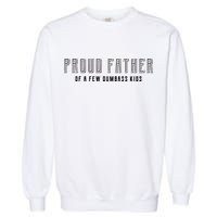 Proud Father Of A Few Dumbass Kids Garment-Dyed Sweatshirt