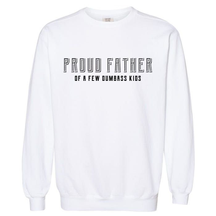 Proud Father Of A Few Dumbass Kids Garment-Dyed Sweatshirt